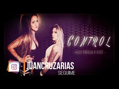 CONTROL - AGUS PADILLA ✘ ECKO ✘ DJUAN 2018