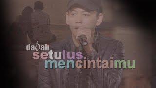 Download lagu Dadali - Setulus Mencintaimu ( Video Lyric) mp3