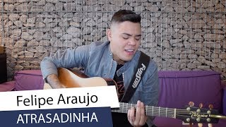 Felipe Araújo - Atrasadinha - versão acústica de seu hit com Ferrugem | CARAS SESSIONS (2019)