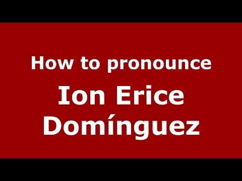 How to pronounce Ion Erice Domínguez (Spanish/Spain) - PronounceNames.com
