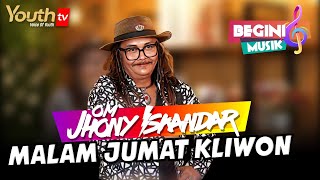 Download lagu JHONY ISKANDAR | LAGU : 'MALAM JUMAT KLIWON' | Begini Musik | Youth Tv Indonesia mp3