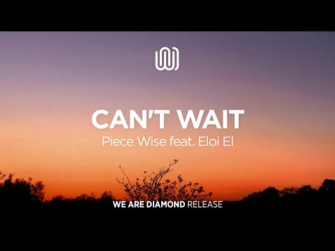 Piece Wise - Can't Wait (feat. Eloi El)