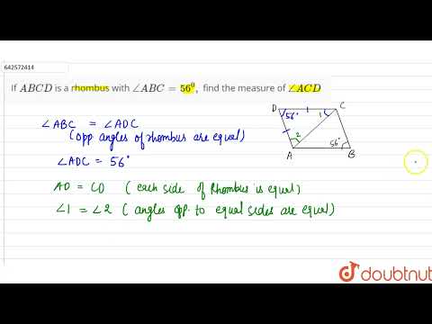 If A B C D\nis a rhombus with /_A B C=56^0,\nfind the measure of /_A C D | 9 | QUADRILATERALS | ...