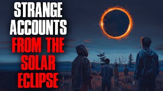 Strange Accounts From The Solar Eclipse