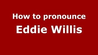How to pronounce Eddie Willis