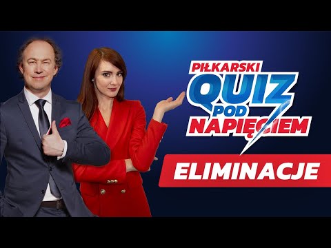 ELIMINACJE DO PIŁKARSKIEGO QUIZU POD NAPIĘCIEM!