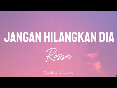 Rossa - Jangan Hilangkan Dia ( Video Lirik )
