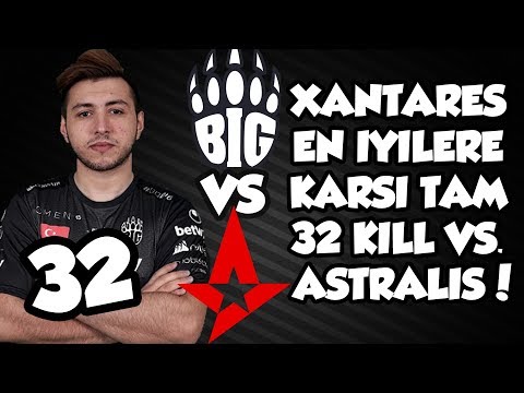 SONUNDA! XANTARES EN İYİLERE KARŞI 32 KILL! BIG VS ASTRALIS ESPL