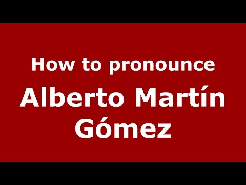 How to pronounce Alberto Martín Gómez (Spanish/Argentina) - PronounceNames.com