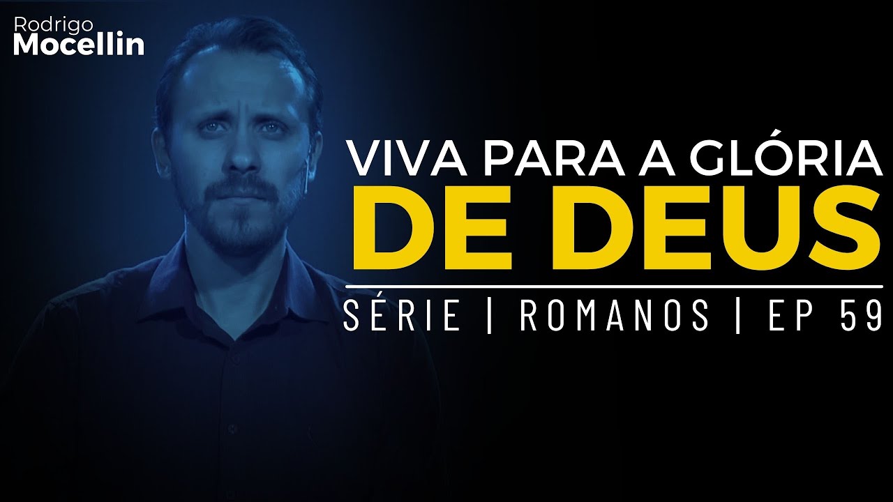 Viva para a glória de Deus | Pastor Rodrigo Mocellin
