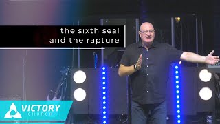 The Book of Revelation (Part 16- Breaking the Seals 2 The Sixth Seal and the Rapture) | Mitch Horton