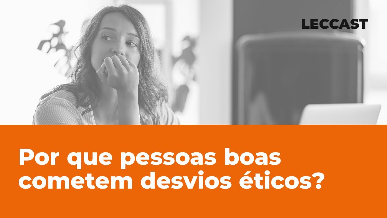 Desvios Éticos: Por que até pessoas boas cometem?