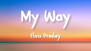 Elvis Presley - My Way (Lyrics)