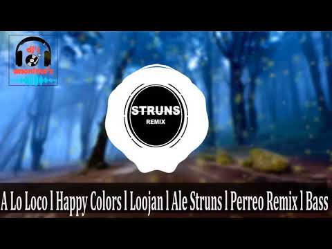 A Lo Loco l Happy Colors l Loojan l Ale Struns l Perreo Remix l Bass