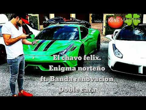 Enigma norteño ft Banda renovación ft Doble cara- el chavo felix.