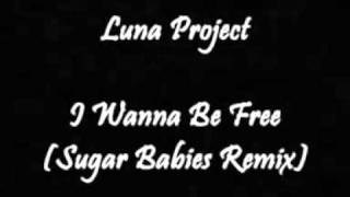 Luna Project - I Wanna Be Free (Sugar Babies Remix)