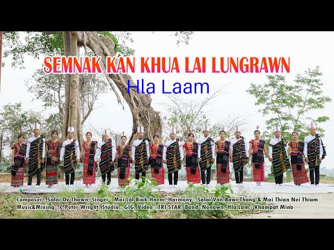 SEMNAK KAN KHUA LAI LUNGRAWN @ Hla Laam (Official Music Video)