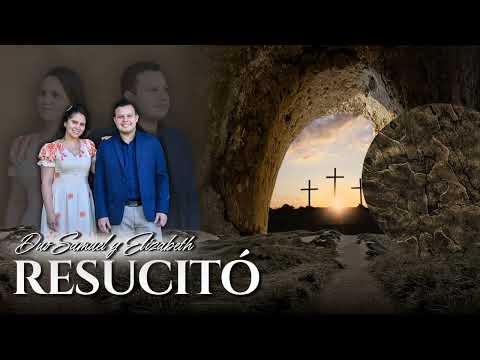 Dúo Samuel & Elizabeth | Resucitó | 