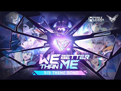 WE BETTER THAN ME-515 Theme Song | 515 M-World | Mobile Legends: Bang Bang