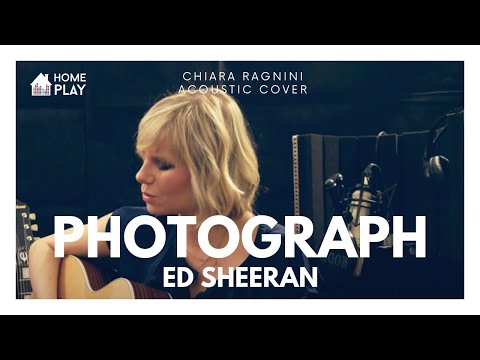 ED SHEERAN • Photograph • Chiara Ragnini Acoustic Cover • HOMEPLAY