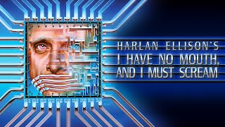 Watch and explore about I Have No Mouth, and I Must Scream