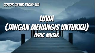 Download lagu Luvia-jangan menangis untukku (lyric musik) mp3 Download lagu Luvia-jangan menangis untukku (lyric musik) mp3