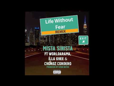 Mista Sinista-Life Without Fear (Remix) ft Worldarama, Illa Ghee & Chordz Cordero