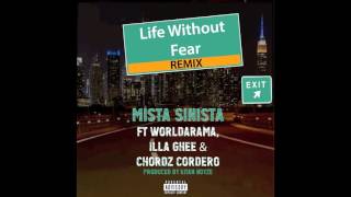Mista Sinista-Life Without Fear (Remix) ft Worldarama, Illa Ghee & Chordz Cordero