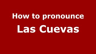 How to pronounce Las Cuevas