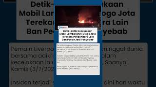 Detik-detik Kecelakaan Lamborghini Diogo Jota Terekam Pengendara, Ban Pecah Jadi Penyebab Utama