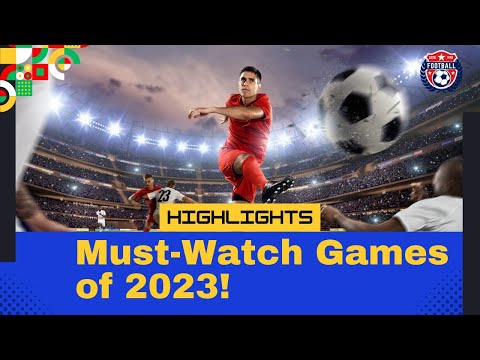 Football Games Worth Watching Again - 2023! Unforgettable Matches