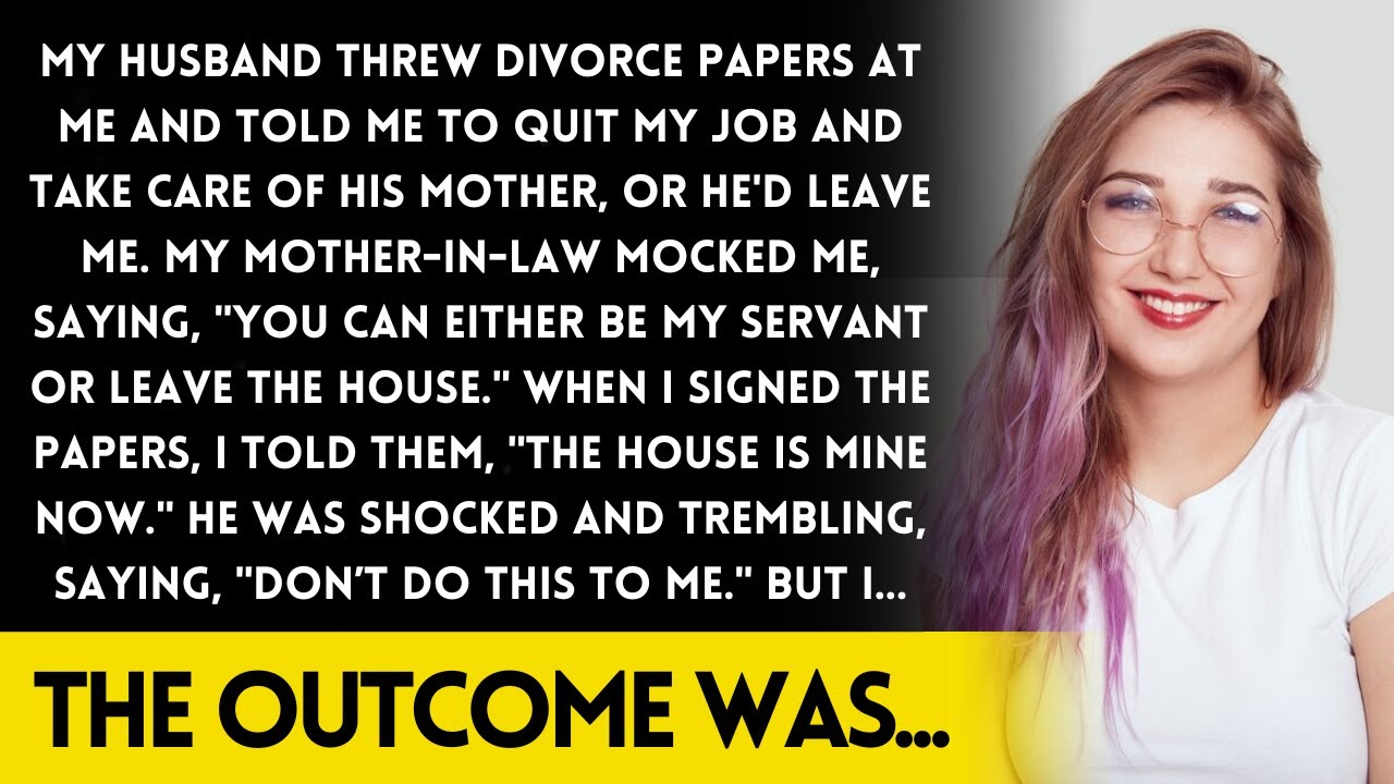 My husband gave me divorce papers and said I had to quit my job, serve his mom or he would leave me!