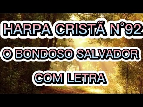 HARPA CRISTÃ N°92 - O BONDOSO SALVADOR (COM LETRA)