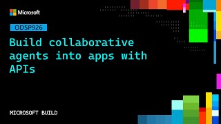 Build collaborative agents into apps with APIs | ODSP926