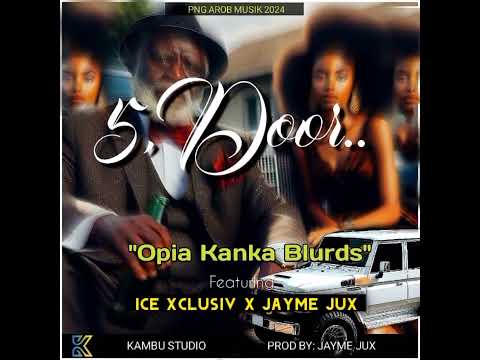 5 Door (Opia Kanka Blurds)Ft_ Ice Xclusive & Jayme Jux (KambuStudioArob)2024