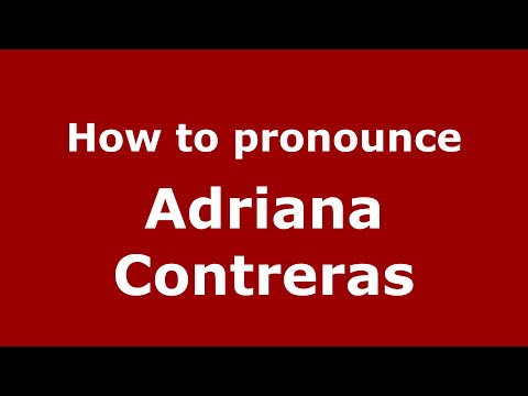 How to pronounce Adriana Contreras (Mexico/Mexican Spanish) - PronounceNames.com