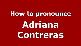 How to pronounce Adriana Contreras