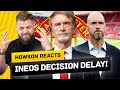 INEOS DELAY Ten Hag Decision! Fan FRUSTRATION Grows! Howson Reacts