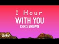 [ 1 HOUR ] Chris Brown - With You (Lyrics)