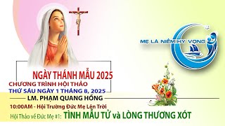 Marian Days 2025 - Hội Thảo: Tình Mẫu Tử và Lòng Thương Xót - Lm Phạm Quang Hồng