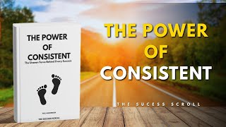 The Power Of Consistency : Stay Motivated No Matter What (Full Audiobook)