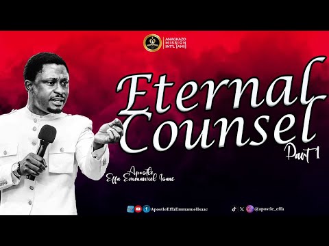 Eternal Counsel - Part 1 || Apostle Effa Emmanuel Isaac