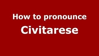 How to pronounce Civitarese