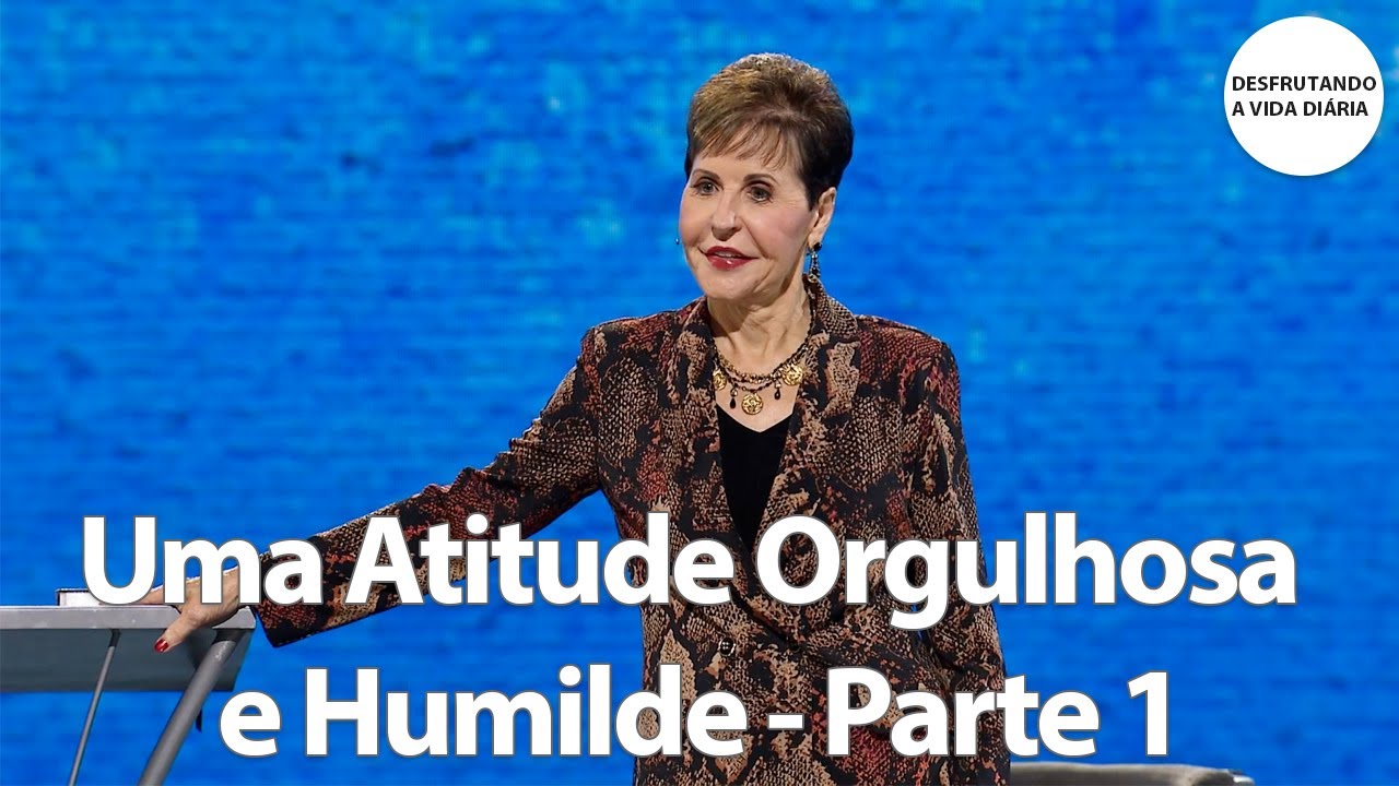 Uma Atitude Orgulhosa e Humilde - Parte 1 | Joyce Meyer