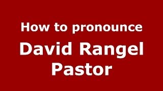 How to pronounce David Rangel Pastor