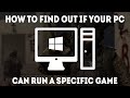 How To Find Out If Your PC Can Run A Specific Game [Simple]