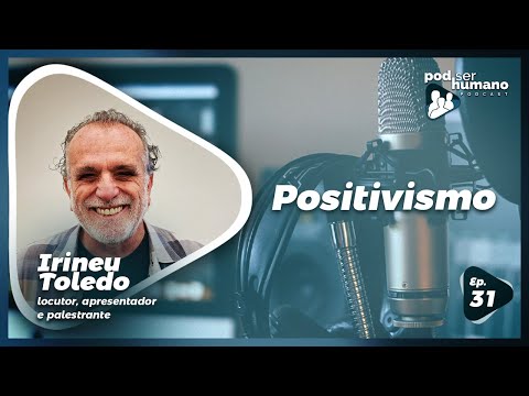 Pod Ser Humano - Ep #31 - Positivismo com Irineu Toledo
