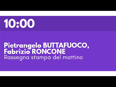 P. BUTTAFUOCO, F. RONCONE - Rassegna stampa del mattino