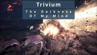 Trivium - The Darkness Of My Mind - Monster Hunter Music Video
