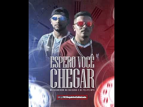 Mc Dieguinho da baixada - Espero você chegar (Dj Felipe Mpc) lançamento 2022
